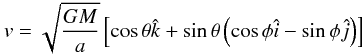 Mathematical equation: \begin{equation} v = \sqrt{\frac{GM}{a}}\left[\cos\theta\hat{k} + \sin\theta\left(\cos\phi\hat{i} - \sin\phi\hat{j}\right)\right] \end{equation}
