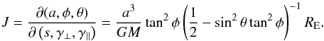 Mathematical equation: \begin{equation} \label{eqn:jac} J = {\partial(a,\phi,\theta)\over \partial\left(s,\gamma_{\perp},\gamma_{\parallel}\right)} ={a^3\over GM} \tan^2\phi \left(\frac{1}{2}-\sin^2\theta\tan^2\phi \right)^{-1}R_{\rm E}. \end{equation}