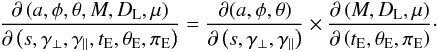 Mathematical equation: \begin{eqnarray*} \frac{\partial\left(a,\phi,\theta,M,D_{\rm L},\mu\right)} {\partial\left(s,\gamma_{\perp},\gamma_{\parallel},t_{\rm E},\theta_{\rm E},\pi_{\rm E}\right)} = \frac{\partial(a,\phi,\theta)}{\partial\left(s,\gamma_{\perp},\gamma_{\parallel}\right)} \times \frac{\partial\left(M,D_{\rm L},\mu\right)}{\partial\left(t_{\rm E},\theta_{\rm E},\pi_{\rm E}\right)}\cdot \end{eqnarray*}