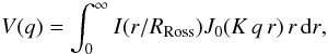 \begin{equation} V(q) = \int_0^\infty{I(r/R_{\mathrm{Ross}})J_0(K\,q\,r)\,r\,\mathrm{d}r}, \label{HankEq} \end{equation}