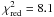 \hbox{$\chi^2_{\mathrm{red}} = 8.1$}