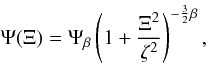 \begin{equation} \Psi(\Xi) = \Psi_{\beta} \left( 1+ \frac{\Xi^2}{\zeta^2} \right) ^ {-\frac{3}{2}\beta}, \label{betavol} \end{equation}