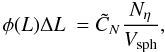 \begin{equation} \phi(L) \Delta L \ = \tilde{C}_N \frac{N_{\eta}}{V_{\rm{sph}}}, \end{equation}