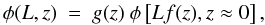 \begin{equation} \phi(L, z) \ = \ g(z) \ \phi \left[Lf(z), z\approx 0 \right], \label{eq:lf:zevol} \end{equation}