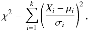 \begin{equation} \chi^2 = \sum_{i=1}^{k}\left( \frac{X_i - \mu_i}{\sigma_i} \right) ^2, \end{equation}