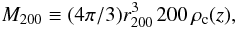 \begin{equation} M_{200} \equiv (4\pi/3) r_{200}^3 \, 200 \, \rho_{\rm c}(z), \label{eq:m200r200} \end{equation}