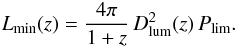 \begin{equation} L_\textrm{min}(z) = \frac{4\pi}{1+z}\, D_\textrm{lum}^2(z)\, P_\textrm{lim}. \end{equation}