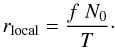 \begin{equation} r_\textrm{local} = \frac{f\;N_0}{T}\cdot \end{equation}