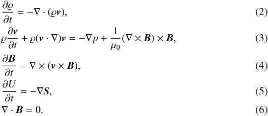 \begin{eqnarray} \label{eq2} &&\hspace*{-3mm}\frac{\partial \varrho}{\partial t}=-\nabla\cdot(\varrho \bm{v}), \\ \label{eq3} &&\hspace*{-3mm}\varrho \frac{\partial \bm{v}}{\partial t} + \varrho(\bm{v}\cdot\nabla)\bm{v}=-\nabla p+\frac{1}{\mu_0}(\nabla\times\bm{B})\times\bm{B}, \\ \label{eq4} &&\hspace*{-3mm}\frac{\partial \bm{B}}{\partial t}=\nabla\times(\bm{v}\times\bm{B}), \\ \label{eq5} &&\hspace*{-3mm}\frac{\partial U}{\partial t}=-\nabla\bm{S}, \\ \label{eq6} &&\hspace*{-3mm}\nabla\cdot\bm{B}=0. \end{eqnarray}