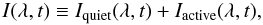\begin{equation} I(\lambda,t) \equiv I_{\rm quiet}(\lambda,t) + I_{\rm active}(\lambda,t), \end{equation}