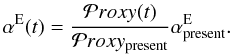 \appendix \setcounter{section}{1} \begin{equation} \alpha^{\rm E}(t)=\frac{\mathcal Proxy(t)}{\mathcal Proxy_{\rm present}} \alpha_{\rm present}^{\rm E}. \end{equation}