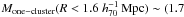 \hbox{$M_{\mathrm{one-cluster}}(R<1.6 \hhh)\sim (1.7$}