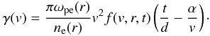 \begin{eqnarray} \gamma (v)=\frac{\pi \omega_{\rm pe}(r)}{n_{\rm e} (r)}v^2 f(v,r,t)\left(\frac{t}{d}-\frac{\alpha}{v}\right)\cdot \label{eq_gamma} \end{eqnarray}