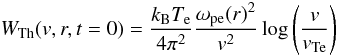 \begin{equation} \label{init_w} W_{\rm Th}(v,r,t=0) = \frac{k_{\rm B}T_{\rm e}}{4\pi^2}\frac{\omega_{\rm pe}(r)^2}{v^2}\log\left(\frac{v}{v_{\rm Te}}\right) \end{equation}