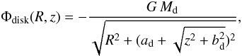 \begin{eqnarray} \Phi_\mathrm{disk}(R,z)=-\frac{G\,M_\mathrm{d}}{\sqrt{R^{2}+(a_\mathrm{d}+\sqrt{z^{2}+b_\mathrm{d}^{2}})^{2}}}, \end{eqnarray}