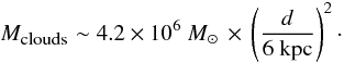 \begin{equation} M_{\mbox{\tiny clouds}} \sim 4.2 \times 10^6~\msun\, \times \,\left(\frac{d}{\mbox{6~kpc}} \right)^2\cdot \end{equation}