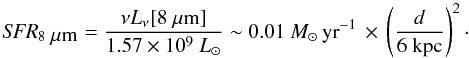 \begin{equation} \mbox{\emph{SFR}}_{8~\micron}=\frac{\nu L_{\nu}[8~\micron]}{1.57 \times 10^9~\lsun} \sim 0.01~\msun\, \mbox{yr}^{-1}\, \times \,\left(\frac{d}{\mbox{6~kpc}} \right)^2\cdot \end{equation}