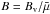 \hbox{$B=B_{\rm v}/\bar{\mu}$}