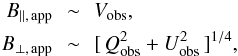 \appendix \setcounter{section}{1} \begin{eqnarray} B_{\parallel,\,{\rm app}}\,& \sim &\,V_{\rm obs},\nonumber\\ B_{\perp,\,{\rm app}}\,& \sim &\,[\,Q_{\rm obs}^2 +U_{\rm obs}^2\,]^{1/4},\label{eq:weakfield} \end{eqnarray}