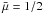 \hbox{$\bar{\mu}=1/2$}