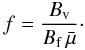 \begin{equation} f={B_{\rm v}\over B_{\rm f} \,\bar{\mu}}\cdot\label{eq:fill} \end{equation}