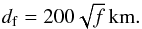 \begin{equation} d_{\rm f} =200 \sqrt{f}\,{\rm km}.\label{eq:df} \end{equation}