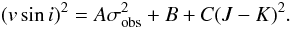 \begin{equation} (v\sin{i})^2 = A \sigma_\mathrm{obs}^2 + B + C (J-K)^2. \label{evsini2} \end{equation}