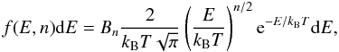 \begin{equation} f(E,n)\mathrm{d}E = B_n \frac{2}{k_\mathrm{B}T\sqrt{\pi}}\left(\frac{E}{k_\mathrm{B}T}\right)^{n/2} \mathrm{e}^{-E/k_\mathrm{B}T} \mathrm{d}E, \label{Eq:n-distribution} \end{equation}