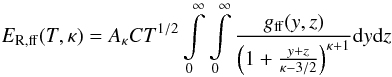 \begin{equation} E_\mathrm{R,ff}(T,\kappa) = A_\kappa C T^{1/2} \int\limits_{0}^{\infty} \int\limits_{0}^{\infty} \frac{g_\mathrm{ff}(y,z)}{\left(1+\frac{y+z}{\kappa-3/2}\right)^{\kappa+1}} \mathrm{d}y \mathrm{d}z\, \label{Eq:bremsstrahlung_kappa} \end{equation}