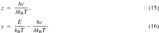 \begin{eqnarray} z &=& \frac{hc}{\lambda k_\mathrm{B}T},\\[1.5mm] \label{Eq:bremsstrahlung_substitution_z} y &=& \frac{E}{ k_\mathrm{B}T} - \frac{hc}{\lambda k_\mathrm{B}T}\cdot \label{Eq:bremsstrahlung_substitution_y} \end{eqnarray}
