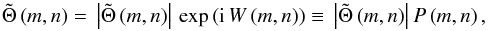 \begin{equation} \label{eq4} \tilde {\Theta }\left( {m,n} \right)=\,\left| {\tilde {\Theta }\left( {m,n} \right)} \right|\, \exp \left( {\rm i}\,W\left( m,n \right) \right)\equiv \,\left| {\tilde {\Theta }\left( {m,n} \right)} \right| P\left( {m,n} \right) , \end{equation}