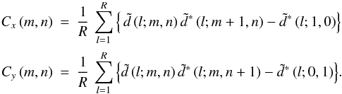 \begin{eqnarray} \label{eq5} C_x \left( {m,n} \right)&=&\frac{1}{R}\,\sum\limits_{l=1}^R {\left\{ {\,\tilde {d}\left( {l;m,n} \right)\tilde {d}^\ast \left( {l;m+1,n} \right)-\tilde {d}^\ast \left( {l;1,0} \right)} \right\}} \nonumber\\ C_y \left( {m,n} \right)&=&\frac{1}{R}\,\sum\limits_{l=1}^R {\left\{ {\tilde {d}\left( {l;m,n} \right)\tilde {d}^\ast \left( {l;m,n+1} \right)-\tilde {d}^\ast \left( {l;0,1} \right)} \right\}} . \end{eqnarray}