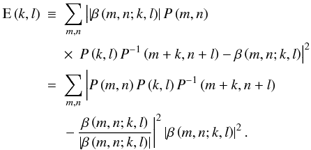 \begin{eqnarray} \label{eq16} {\rm E}\left( {k,l} \right)&\equiv &\sum\limits_{m,n} \left| \left| {\beta \left( {m,n;k,l} \right)} \right|P\left( {m,n} \right)\phantom{\left( {k,l} \right)P^{-1}}\right. \nonumber\\ &&\times\, \left.P\left( {k,l} \right)P^{-1}\left( {m+k,n+l} \right)-\beta \left( {m,n;k,l} \right) \right| ^2\nonumber \\ &=&\sum\limits_{m,n} \left| P\left( {m,n} \right)P\left( {k,l} \right)P^{-1}\left( {m+k,n+l} \right)\phantom{\frac{\beta \left( {m,n;k,l} \right)}{\left| {\beta \left( {m,n;k,l} \right)} \right|}}\right.\nonumber\\ &&\left.-\,\frac{\beta \left( {m,n;k,l} \right)}{\left| {\beta \left( {m,n;k,l} \right)} \right|} \right| ^2 \left| {\beta \left( {m,n;k,l} \right)} \right|^2. \end{eqnarray}
