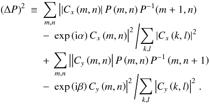 \begin{eqnarray} \label{eq17} \left( {\Delta P} \right)^2&\equiv& \sum\limits_{m,n} \left| \left| C_x \left( m,n \right) \right|P\left( m,n \right)P^{-1}( m+1,n)\right. \nonumber \\[-2.5mm] &&-\left.\,\exp \left( {\rm i}\alpha \right)C_x \left( m,n \right) \right| ^2 \left/\sum\limits_{k,l} \left| C_x \left( k,l \right) \right|^2 \right.\nonumber \\[-1.5mm] &&+\,\sum\limits_{m,n} \left| \left| C_y \left( m,n \right) \right|P\left( m,n \right)P^{-1}\left( m,n+1 \right) \right. \nonumber \\[-2.5mm] &&-\left.\,\exp \left( {\rm i}\beta \right)C_y \left( m,n \right) \right| ^2\left/ \sum\limits_{k,l} \left| C_y \left( k,l \right) \right|^2 \right.. \end{eqnarray}