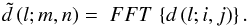 \begin{equation} \label{eq2} \tilde {d}\left( {l;m,n} \right)=\;FFT\,\left\{ {d\left( {l;i,j} \right)} \right\}. \end{equation}