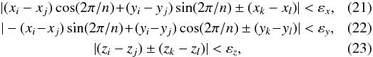 \begin{eqnarray} &|(x_i-x_j)\cos(2\pi/n)\!+\!(y_i-y_j)\sin(2\pi/n) \pm (x_k-x_l) | <\varepsilon_x, &\\ &|-(x_i\!-\!x_j)\sin(2\pi/n)\!+\!(y_i\!-\!y_j)\cos(2\pi/n) \pm (y_k\!-\!y_l) | <\varepsilon_y, &\\ &|(z_i -z_j) \pm (z_k-z_l)| < \varepsilon_z,& \end{eqnarray}