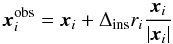 \begin{equation} \vec x_i ^{\mathrm{obs}} = \vec x_i + \Delta _{\mathrm{ins}} r_i \frac{\vec x_i}{|\vec x_i|} \end{equation}