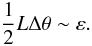 \begin{equation} \frac{1}{2}L \Delta \theta \sim \varepsilon. \end{equation}