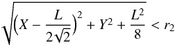 \begin{equation} \sqrt{\Bigl( X - \frac{L}{2\!\sqrt{2}} \Bigr)^2 + Y^2 + \frac{L^2}{8}} < r_2 \end{equation}