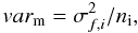 \appendix \setcounter{section}{1} \begin{equation} var_{\rm m} = \sigma_{f,i}^2/n_{\rm i} , \end{equation}