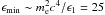 \hbox{$\epsilon_{\rm{min}}\sim m_{\rm e}^2 c^4/\epsilon_1=25~$}