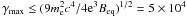 \hbox{$\gamma_{\rm{max}}\leq (9 m^2_{\rm{e}}c^4/4{\rm e}^3 B_{\rm{eq}})^{1/2}= 5\times 10^4$}
