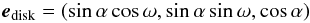 \appendix \setcounter{section}{1} \begin{equation} {{\vec e}_{\rm{disk}}}=\left(\sin\alpha\cos\omega,\sin\alpha\sin\omega,\cos\alpha\right) \label{e_disk} \end{equation}