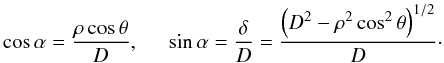 \appendix \setcounter{section}{1} \begin{equation} \cos\alpha=\frac{\rho\cos\theta}{D},\hspace{0.5cm} \sin\alpha=\frac{\delta}{D}=\frac{\left(D^2-\rho^2\cos^2\theta\right)^{1/2}}{D}\cdot \end{equation}