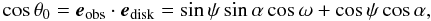 \appendix \setcounter{section}{1} \begin{equation} \cos\theta_0= {{\vec e}_{\rm{obs}}}\cdot {{\vec e}_{\rm{disk}}}=\sin\psi\sin\alpha\cos\omega+\cos\psi\cos\alpha, \end{equation}