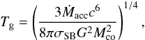 \begin{equation} T_{\rm{g}}=\left(\frac{3\dot{M}_{\rm{acc}}c^6}{8\pi\sigma_{\rm{SB}}G^2 M_{\rm{co}}^2}\right)^{1/4}, \end{equation}