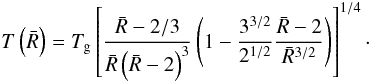 \begin{equation} T\left(\bar{R}\right)=T_{\rm{g}}\left[\frac{\bar{R}-2/3}{\bar{R}\left(\bar{R}-2\right)^{3}}\left(1-\frac{3^{3/2}}{2^{1/2}}\frac{\bar{R}-2}{\bar{R}^{3/2}}\right)\right]^{1/4}\cdot \label{temp_profile_gr} \end{equation}