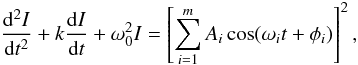 \begin{equation} \frac{{\rm d}^2 I}{{\rm d}t^2} + k\frac{{\rm d}I}{{\rm d}t} + \omega^2_0 I = \left[\sum^m_{i=1} A_i\cos(\omega_i t + \phi_i)\right]^2, \label{model_eq} \end{equation}