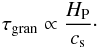 \begin{equation} \tgran \propto \frac{\HP}{c_{\rm s}}\cdot \label{eq.tgran} \end{equation}
