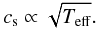 \begin{equation} c_{\rm s} \propto \sqrt{\Teff}. \label{eq.cs} \end{equation}
